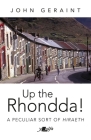 Up the Rhondda!: A Peculiar Sort of Hiraeth By John Geraint Cover Image
