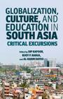 Globalization, Culture, and Education in South Asia: Critical Excursions By D. Kapoor (Editor), B. Barua (Editor), A. Datoo (Editor) Cover Image