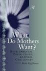 What Do Mothers Want?: Developmental Perspectives, Clinical Challenges (Psychoanalysis in a New Key Book) By Sheila F. Brown (Editor) Cover Image