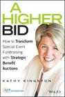 A Higher Bid: How to Transform Special Event Fundraising with Strategic Auctions By Kathy Kingston Cover Image