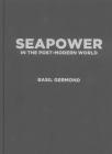 Seapower in the Post-modern World By Basil Germond Cover Image