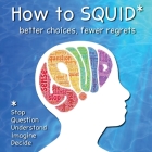 How to SQUID: Better Choices, Fewer Regrets By Zasm And Mel Ganus, Laboogie &. Stacey Quigley (Illustrator), Alejandra Levy (Adapted by) Cover Image