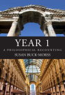 Year 1: A Philosophical Recounting By Susan Buck-Morss Cover Image