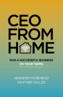 CEO from Home: Run a Successful Business on Your Terms By Jennifer Morehead Cover Image