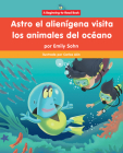 Astro El Alienígena Visita Los Animales del Océano (Astro the Alien Visits Ocean Animals) By Emily Sohn, Carlos Aón (Illustrator) Cover Image