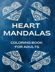 Heart Mandalas Coloring Book For Adults: Perfect Gift For Your Love Beautiful Pages ForRelaxation Cover Image