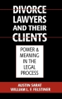 Divorce Lawyers and Their Clients: Power and Meaning in the Legal Process By Austin Sarat, William L. F. Felstiner Cover Image