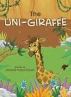 The Uni-Giraffe By Amanda Preston-Paroski Cover Image