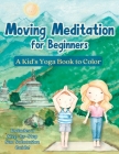 Moving Meditation for Beginners: A Kid's Yoga Book to Color By Purple Gypsy Publishing Cover Image