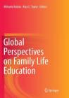 Global Perspectives on Family Life Education By Mihaela Robila (Editor), Alan C. Taylor (Editor) Cover Image