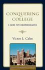 Conquering College: A Guide for Undergraduates By Victor Cahn Cover Image