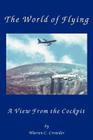 The World of Flying: A View from the Cockpit By Warren Crowder Cover Image