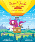 Travel Guide for Monsters Part Deux: Canada By Lori Degman, Jocelyn Watkinson, Marcus Cutler (Illustrator) Cover Image