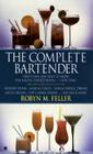 The Complete Bartender: Everything You Need to Know for Mixing Perfect Drinks By Robyn M. Feller Cover Image