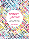 Instant Journal: Chart Your Life, One Week at a Time Cover Image