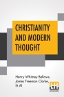 Christianity And Modern Thought By Henry Whitney Bellows, James Freeman Clarke, Et Al Cover Image