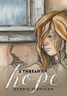 A Thread of Hope By Dennis Jernigan, Kim Merritt (Illustrator) Cover Image