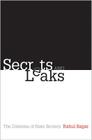Secrets and Leaks: The Dilemma of State Secrecy By Rahul Sagar Cover Image