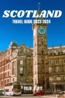 Scotland Travel Guide 2023-2024: Discover Scotland's Enchantment: A Traveler's Guide 2023-2024 By Felix B. Ott Cover Image
