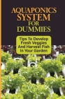 Aquaponics System For Dummies: Tips To Develop Fresh Veggies And Harvest Fish In Your Garden: Diy Aquaponics For Beginners Cover Image