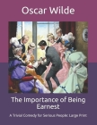 The Importance of Being Earnest: A Trivial Comedy for Serious People: Large Print Cover Image