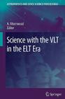 Science with the Vlt in the ELT Era (Astrophysics and Space Science Proceedings) By Alan F. M. Moorwood (Editor) Cover Image