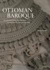 Ottoman Baroque: The Architectural Refashioning of Eighteenth-Century Istanbul By Ünver Rüstem Cover Image