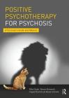 Positive Psychotherapy for Psychosis: A Clinician's Guide and Manual By Mike Slade, Tamsin Brownell, Tayyab Rashid Cover Image