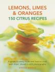 Lemons, Limes & Oranges: 150 Citrus Recipes: A Guide to Zesty Fruits and How to Cook with Them, Shown in 600 Photographs By Coralie Dorman Cover Image
