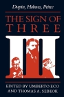 The Sign of Three: Dupin, Holmes, Peirce (Advances in Semiotics) Cover Image