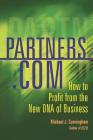 Partners.com: How To Profit From The New Dna Of Business By Michael J. Cunningham Cover Image