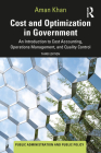Cost and Optimization in Government: An Introduction to Cost Accounting, Operations Management, and Quality Control (Public Administration and Public Policy) By Aman Khan Cover Image