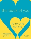 The Book of You: For My Child, With Love (A Keepsake Journal) Cover Image
