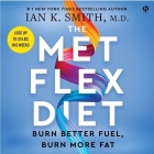 The Met Flex Diet: Burn Better Fuel, Burn More Fat By Ian K. Smith, Ian K. Smith (Read by) Cover Image