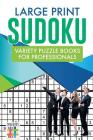 Large Print Sudoku Variety Puzzle Books for Professionals By Senor Sudoku Cover Image