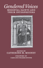 Gendered Voices: Medieval Saints and Their Interpreters (Middle Ages) By Catherine M. Mooney (Editor), Caroline Walker Bynum (Contribution by) Cover Image