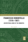 Francesco Robortello (1516-1567): Architectural Genius of the Humanities (Routledge Studies in Renaissance and Early Modern Worlds of #7) By Marco Sgarbi Cover Image