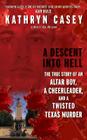 A Descent Into Hell: The True Story of an Altar Boy, a Cheerleader, and a Twisted Texas Murder By Kathryn Casey Cover Image
