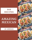 365 Amazing Mexican Recipes: I Love Mexican Cookbook! By Jo Andrus Cover Image
