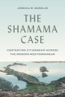 The Shamama Case: Contesting Citizenship Across the Modern Mediterranean Cover Image