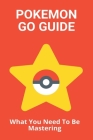 Pokemon Go Guide: What You Need To Be Mastering: Raid Pokemon Go Guide Cover Image