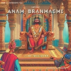 Aham Brahmasmi: I am that: Part 1: A Kingdom's Tale By Chanchal Om Sharma Cover Image