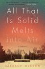 All That Is Solid Melts into Air: A Novel By Darragh McKeon Cover Image