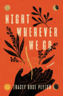 Night Wherever We Go: A Novel By Tracey Rose Peyton Cover Image