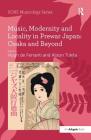 Music, Modernity and Locality in Prewar Japan: Osaka and Beyond By Alison Tokita (Editor), Hugh De Ferranti (Editor) Cover Image