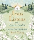 Jesus Listens--For Lent and Easter, Padded Hardcover, with Full Scriptures: Prayers for the Season By Sarah Young Cover Image