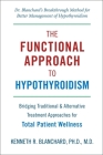 Functional Approach to Hypothyroidism: Bridging Traditional and Alternative Treatment Approaches for Total Patient Wellness By Kenneth Blanchard, M.D. Cover Image