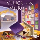 Stuck on Murder Lib/E By Lucy Lawrence, Callie Beaulieu (Read by) Cover Image