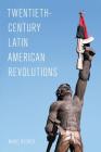 Twentieth-Century Latin American Revolutions (Latin American Perspectives in the Classroom) By Marc Becker Cover Image