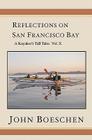 Reflections on San Francisco Bay: A Kayaker's Tall Tales, Volume 10 By John Boeschen Cover Image